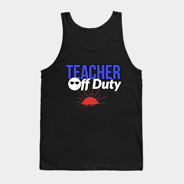 Teacher off duty Tank Top by mksjr